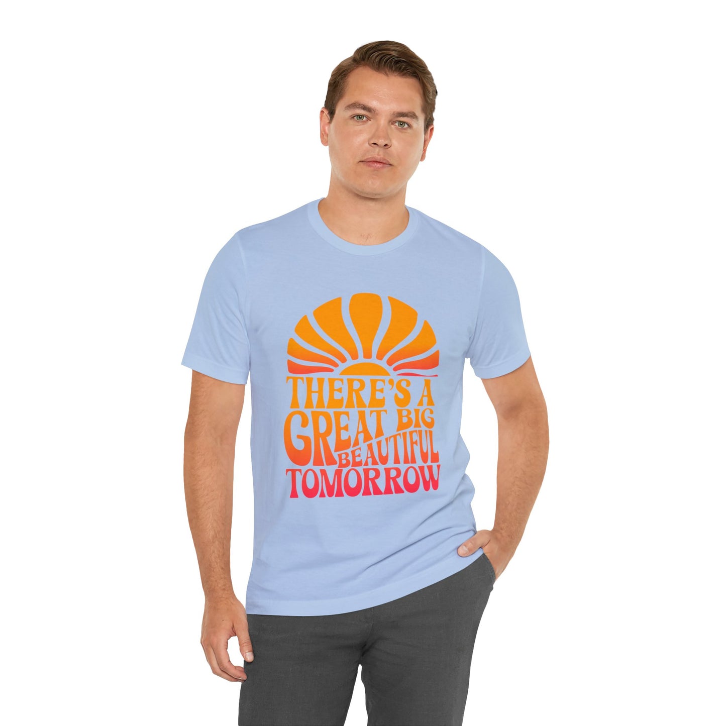 There's A Great Big Beautiful Tomorrow - Adult T Shirt