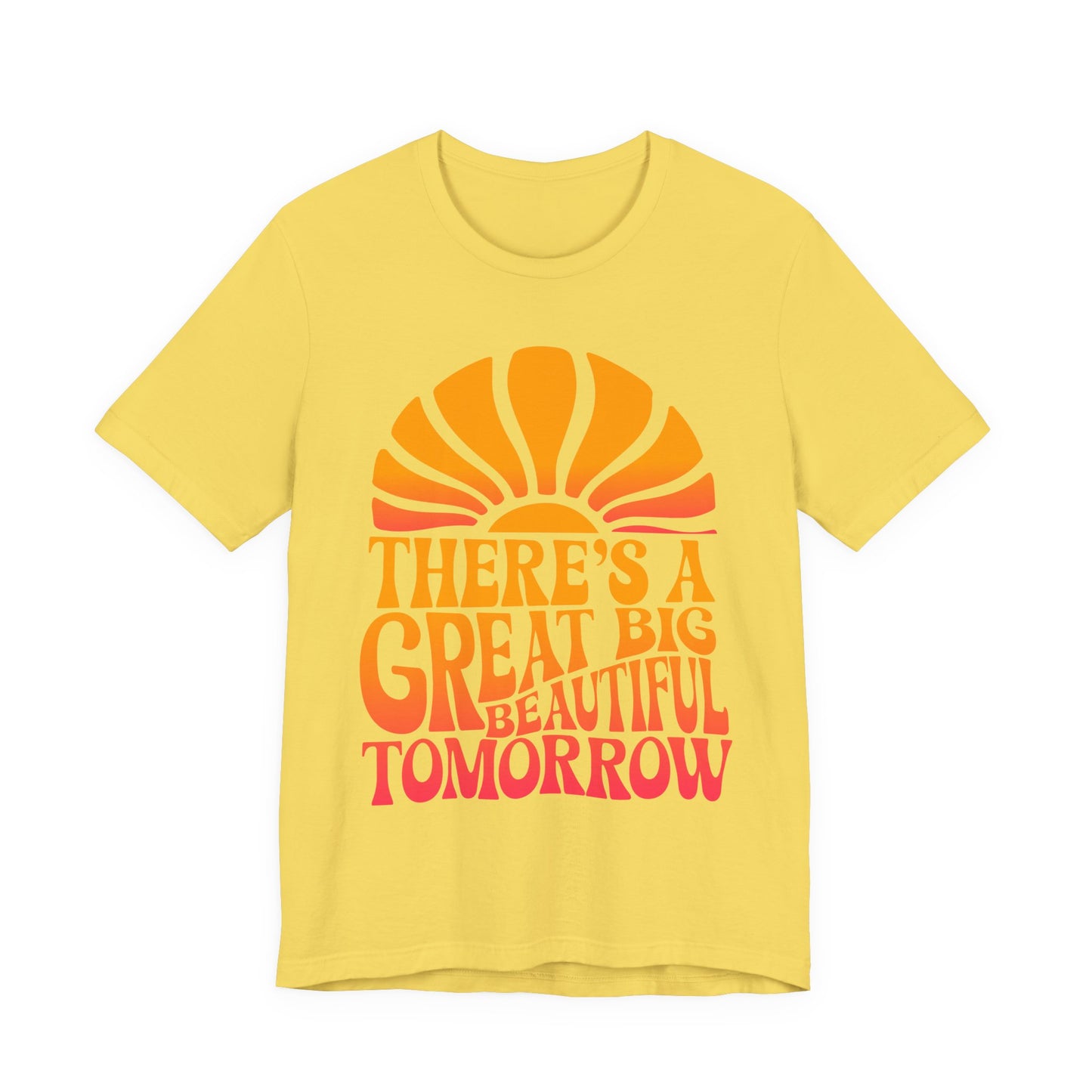 There's A Great Big Beautiful Tomorrow - Adult T Shirt