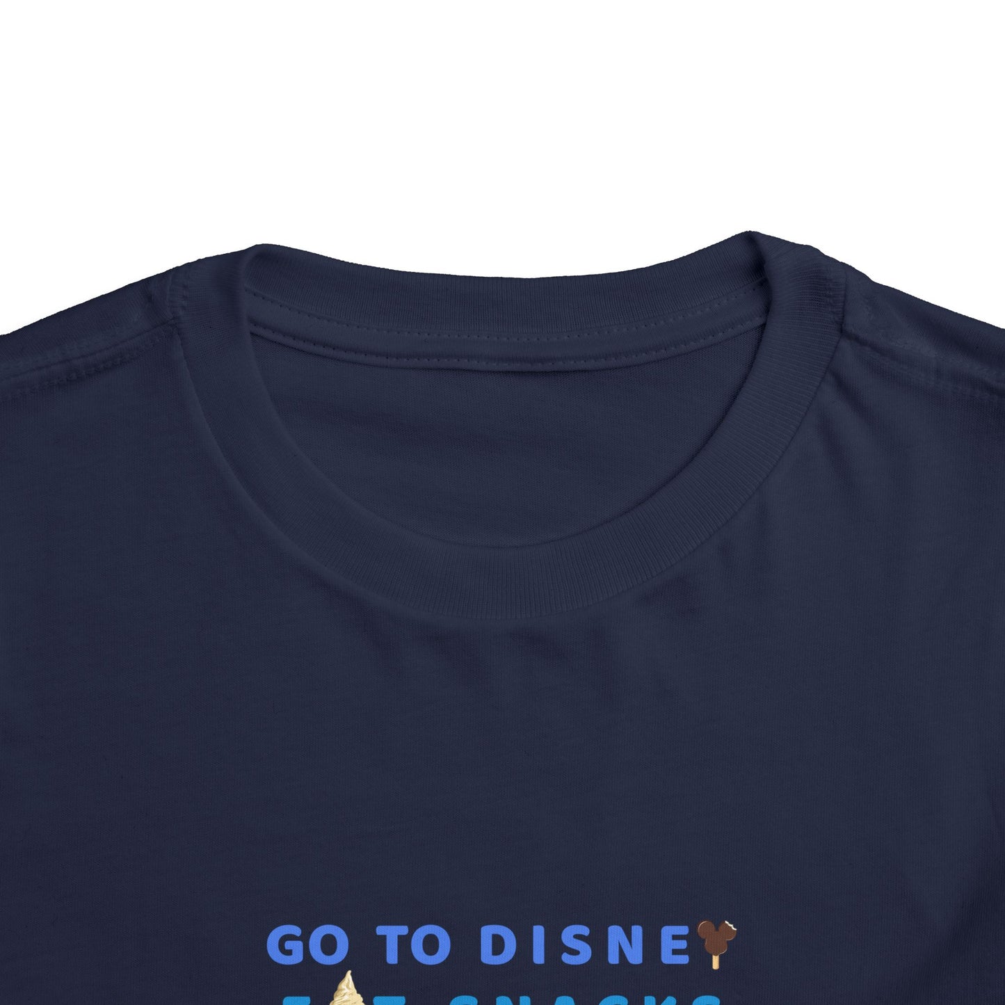 Go to Disney, Eat Snacks, Be Happy - Toddler T-shirt