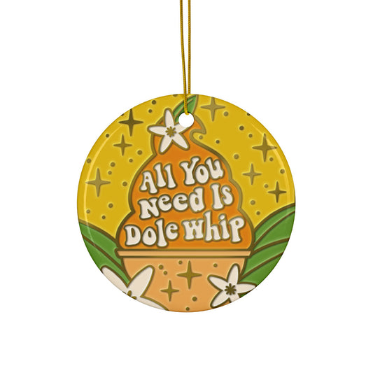 All You Need Is Dole Whip - Ceramic Ornaments, 2-Side Print