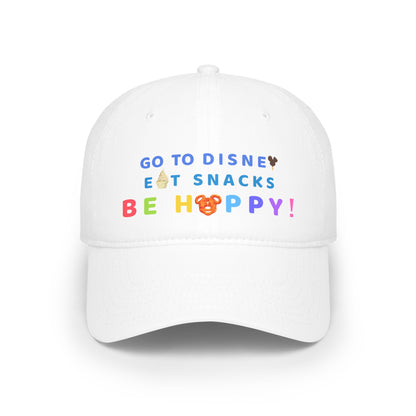 Go to Disney, Eat Snacks, Be Happy - Low Profile Baseball Cap