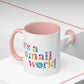 it's a small world - Mug, 11oz and 15oz