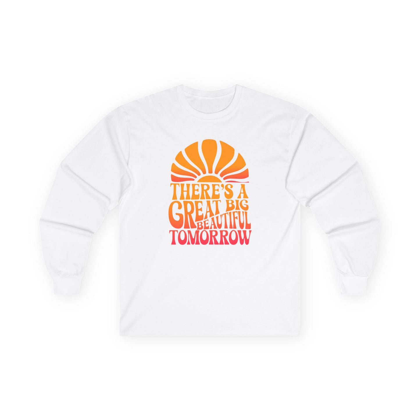 There's A Great Big Beautiful Tomorrow - Long Sleeve Tee