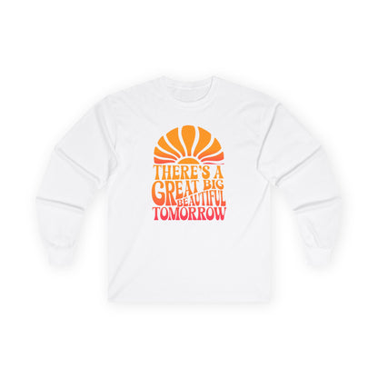There's A Great Big Beautiful Tomorrow - Long Sleeve Tee