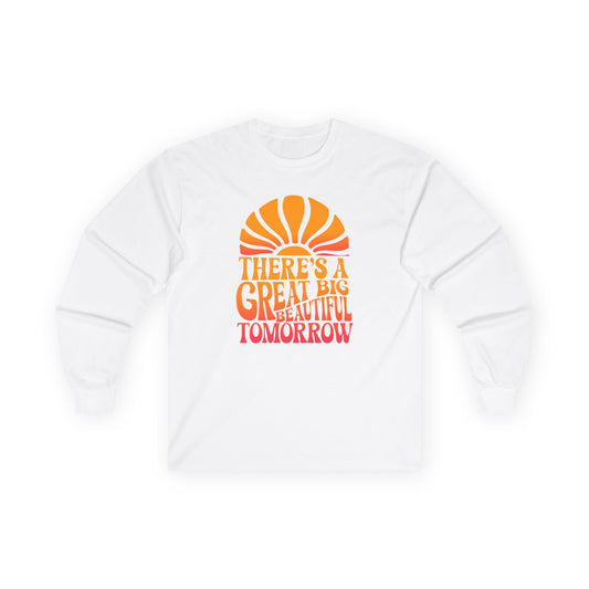 There's A Great Big Beautiful Tomorrow - Long Sleeve Tee