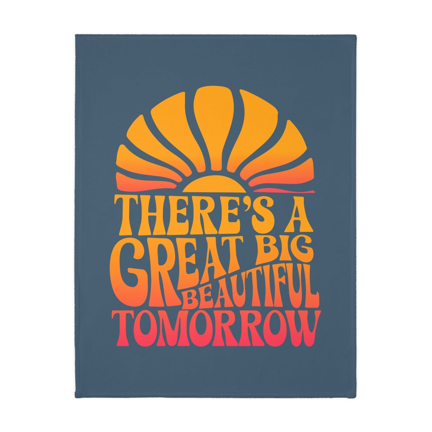 There's A Great Big Beautiful Tomorrow - Velveteen Microfiber Blanket