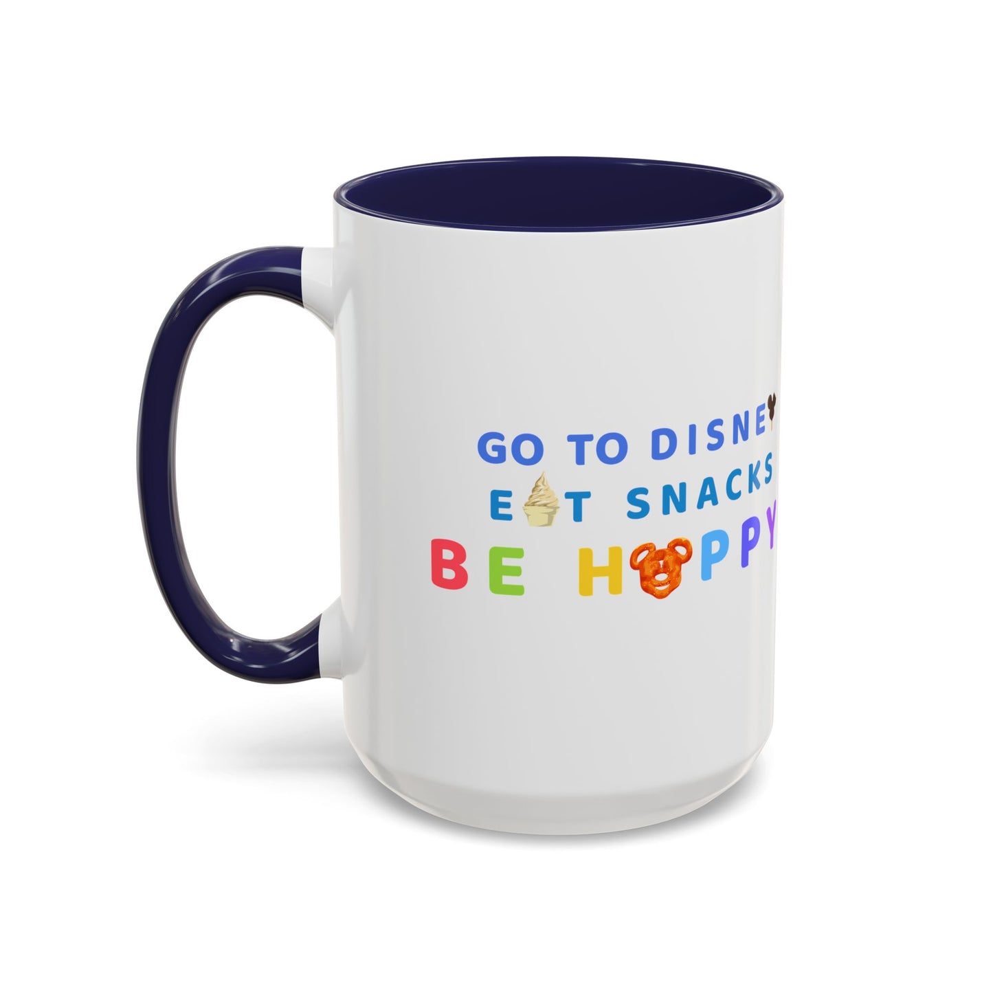 Go to Disney, Eat Snacks, Be Happy - Mug, 11oz