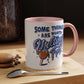 Some Things Are Worth Melting For - Mug, 11oz and 15oz