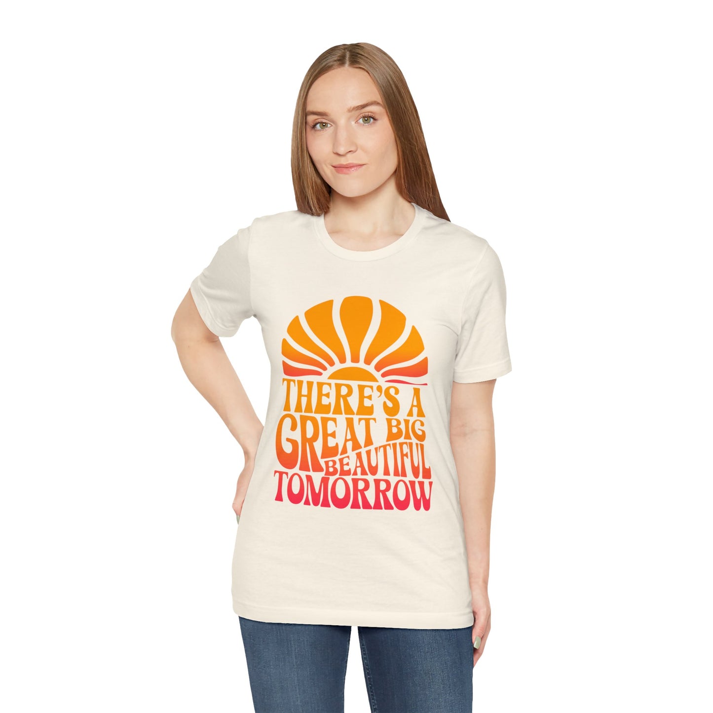 There's A Great Big Beautiful Tomorrow - Adult T Shirt