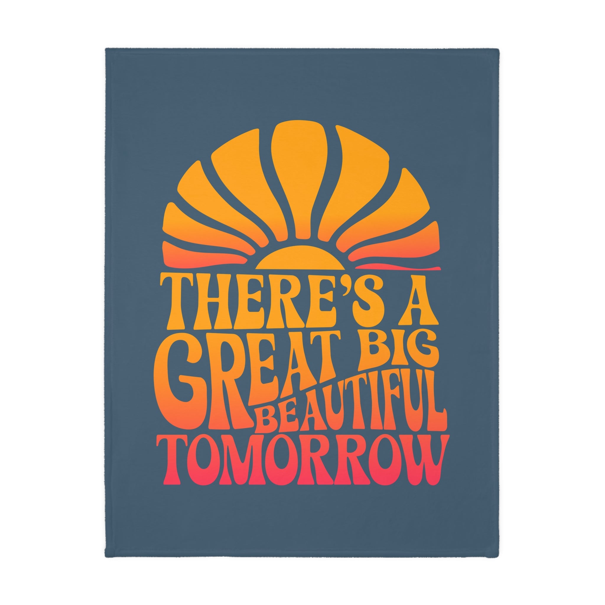 There's A Great Big Beautiful Tomorrow - Velveteen Microfiber