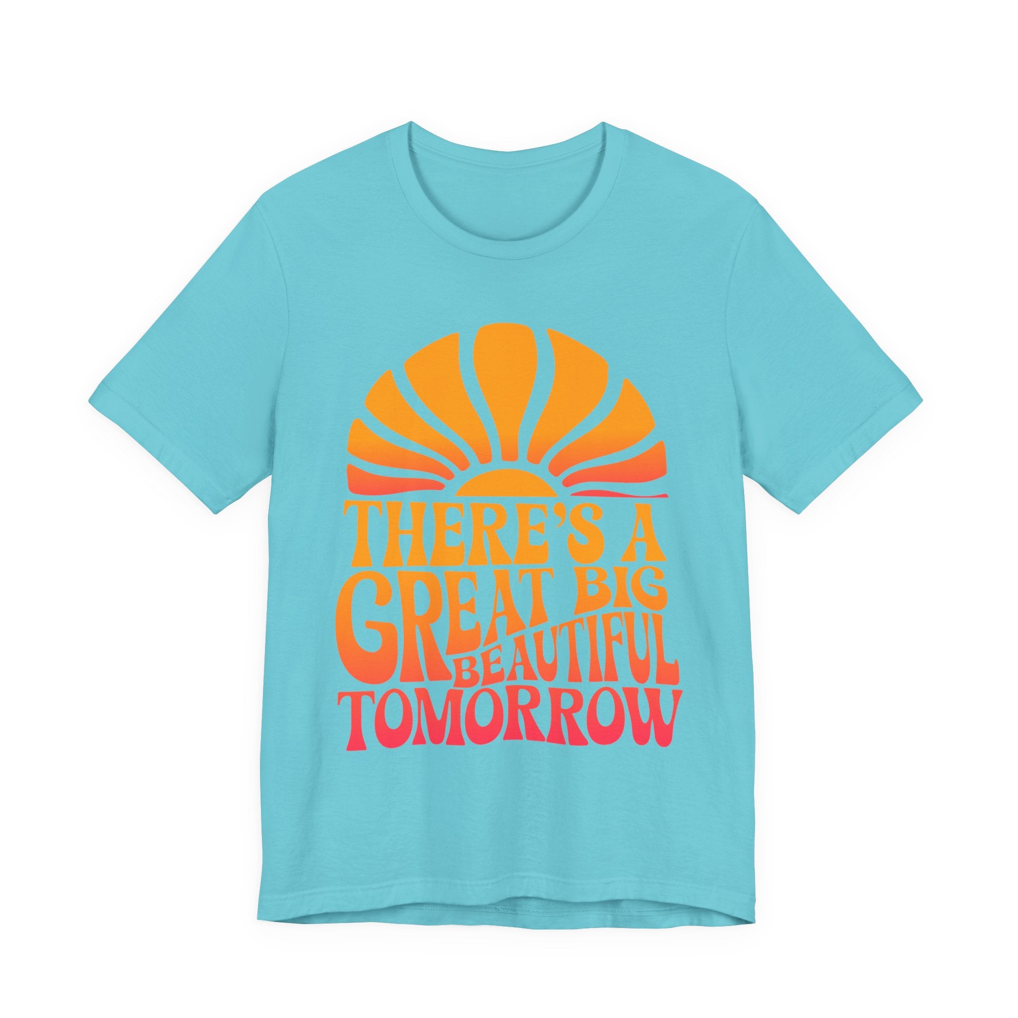 There's A Great Big Beautiful Tomorrow - Adult T Shirt – DFB Store