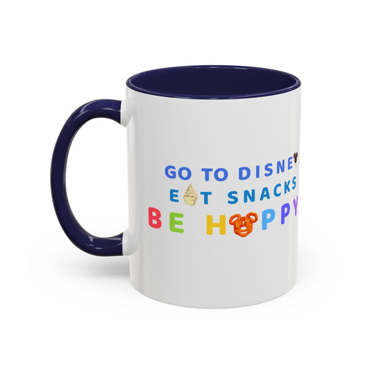 Go to Disney, Eat Snacks, Be Happy - Mug, 11oz