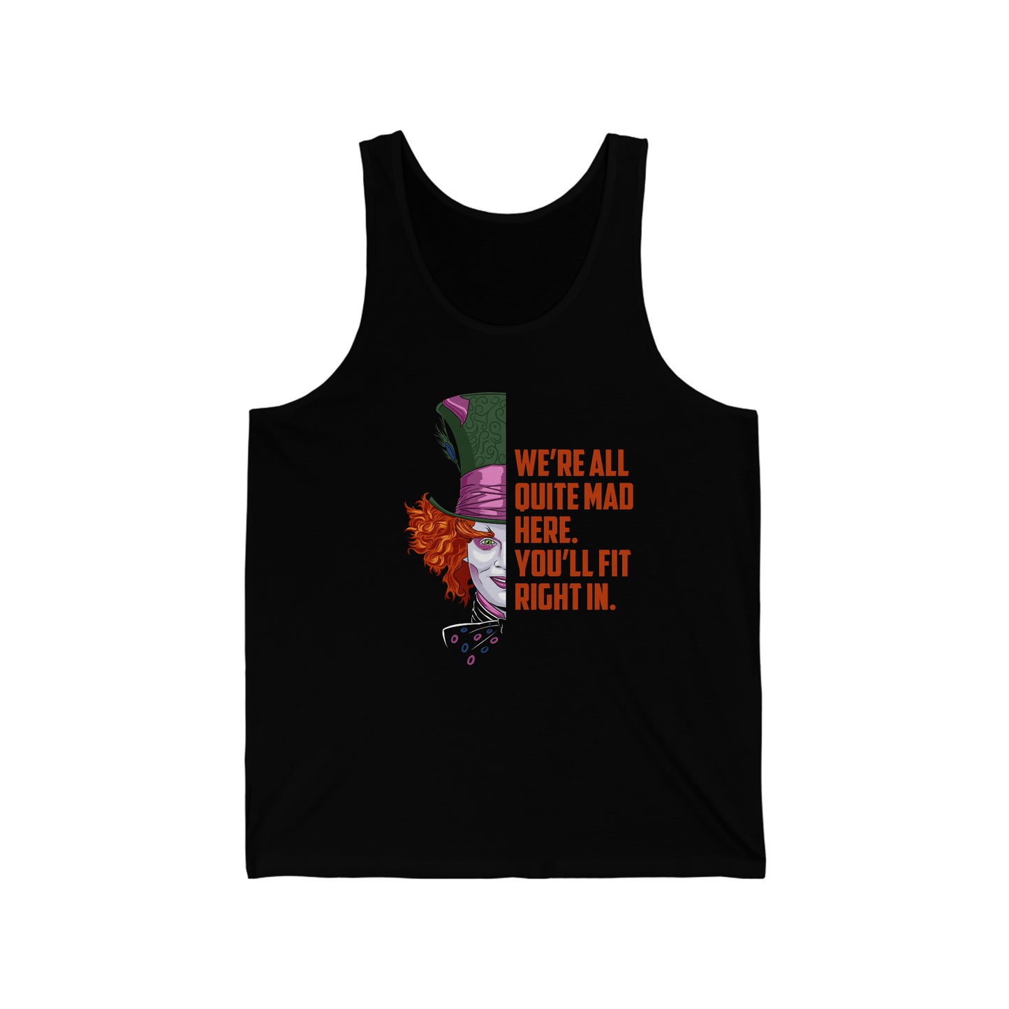 Mad Hatter Quote - We're All Quite Mad Here. You'll Fit Right In. - Unisex Jersey Tank