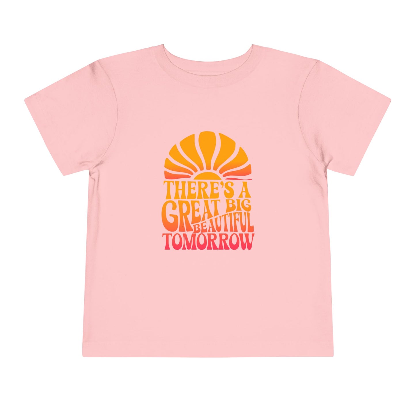 There's A Great Big Beautiful Tomorrow - Toddler T-shirt