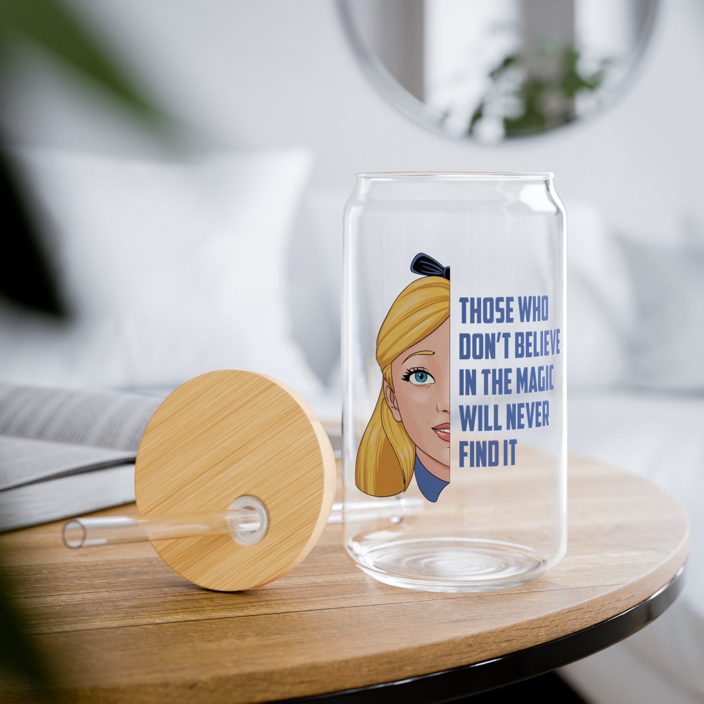 Alice in Wonderland Quote - Those Who Don't Believe in the Magic Will Never Find It - Sipper Glass, 16oz