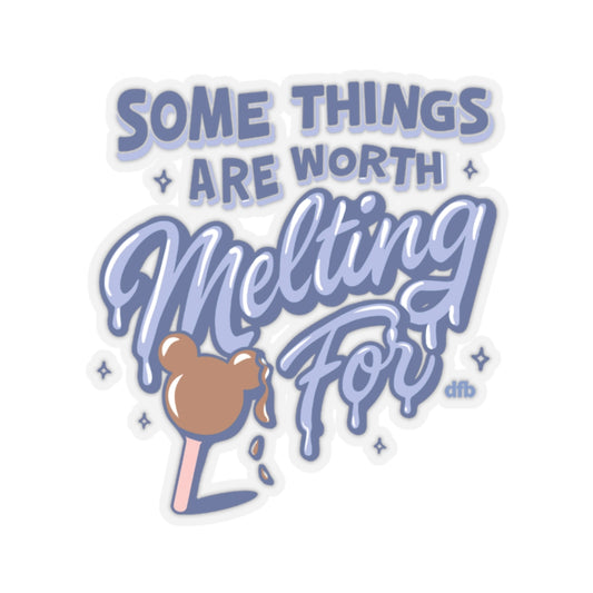 Some Things Are Worth Melting For  - Kiss-Cut Stickers