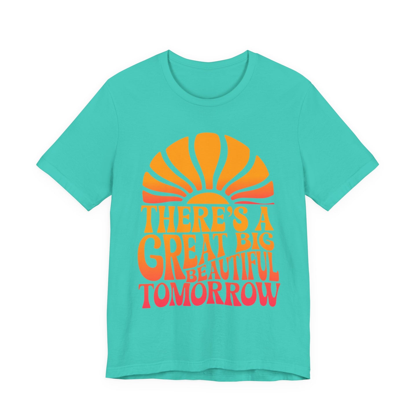 There's A Great Big Beautiful Tomorrow - Adult T Shirt