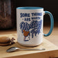 Some Things Are Worth Melting For - Mug, 11oz and 15oz