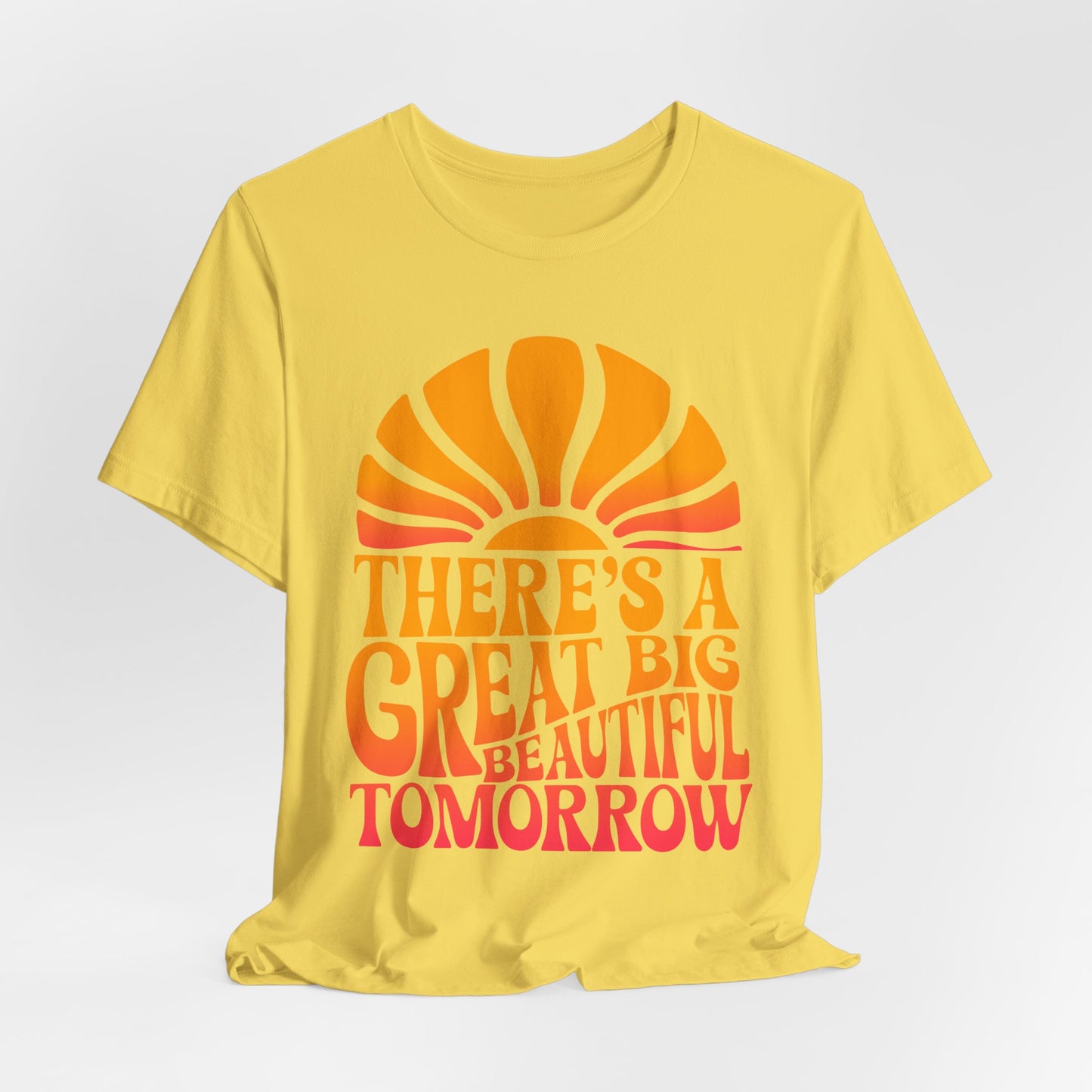 There's A Great Big Beautiful Tomorrow - Adult T Shirt
