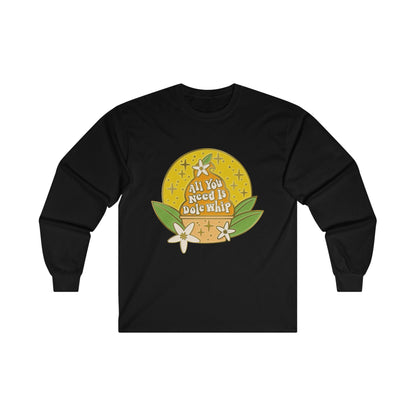 All You Need Is Dole Whip - Long Sleeve Tee