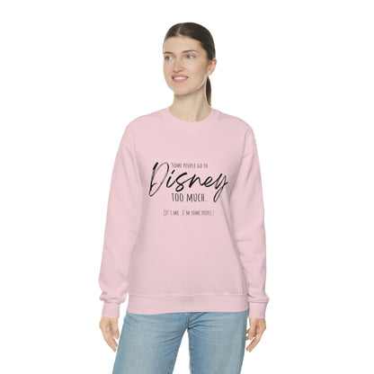 Some People go to Disney too much Sweatshirt | Adult Unisex