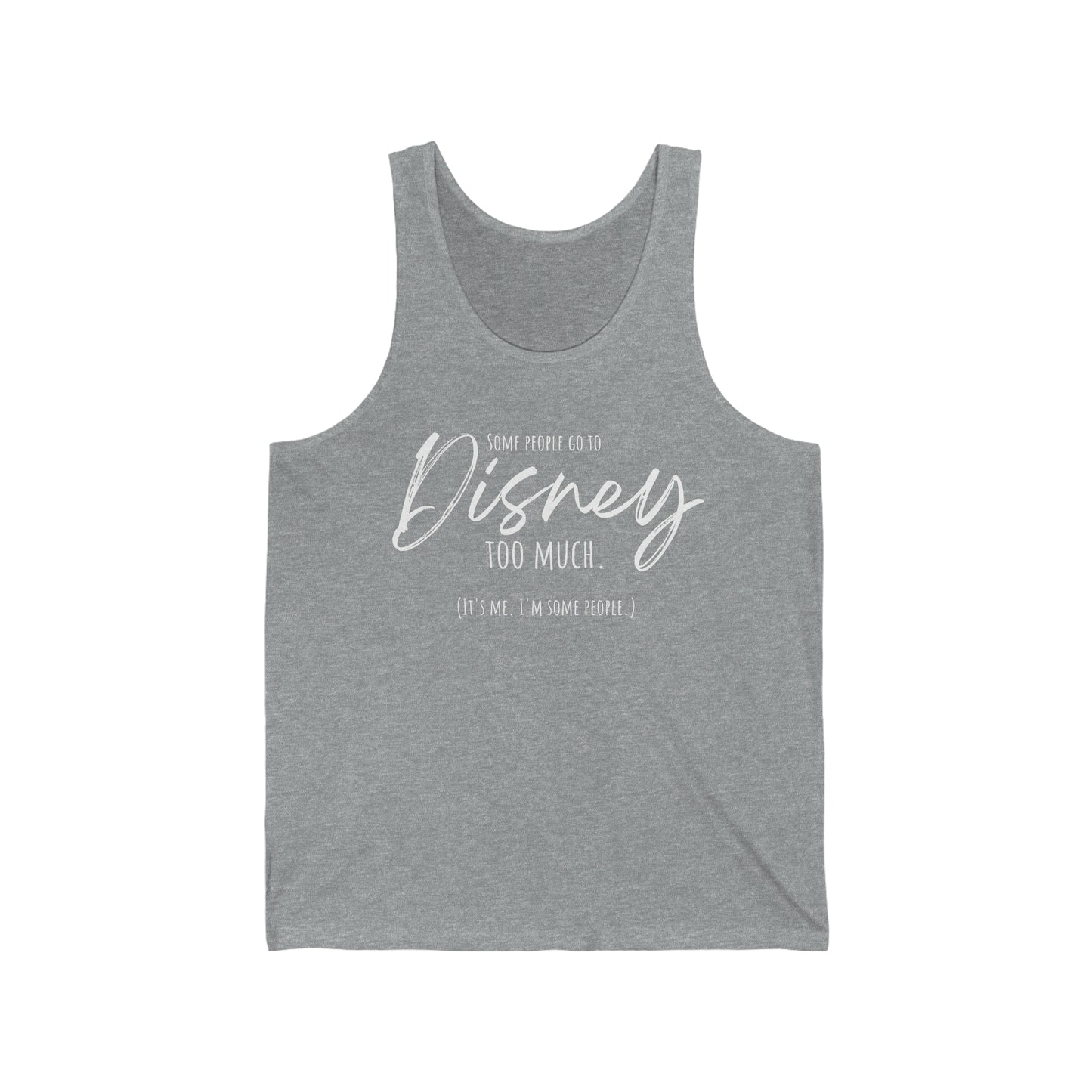 Some People Go To Disney Too Much - Unisex Jersey Tank